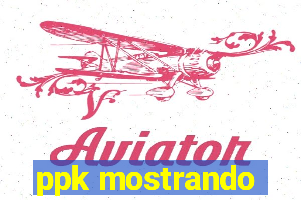 ppk mostrando